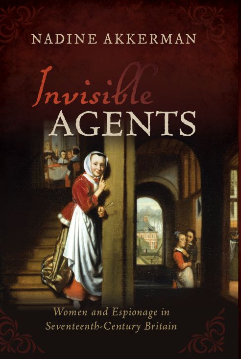 invisible agents women and espionage in seventeenth century britain